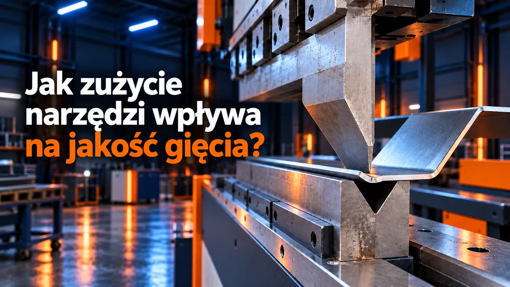 Jak zużycie narzędzi wpływa na jakość gięcia?